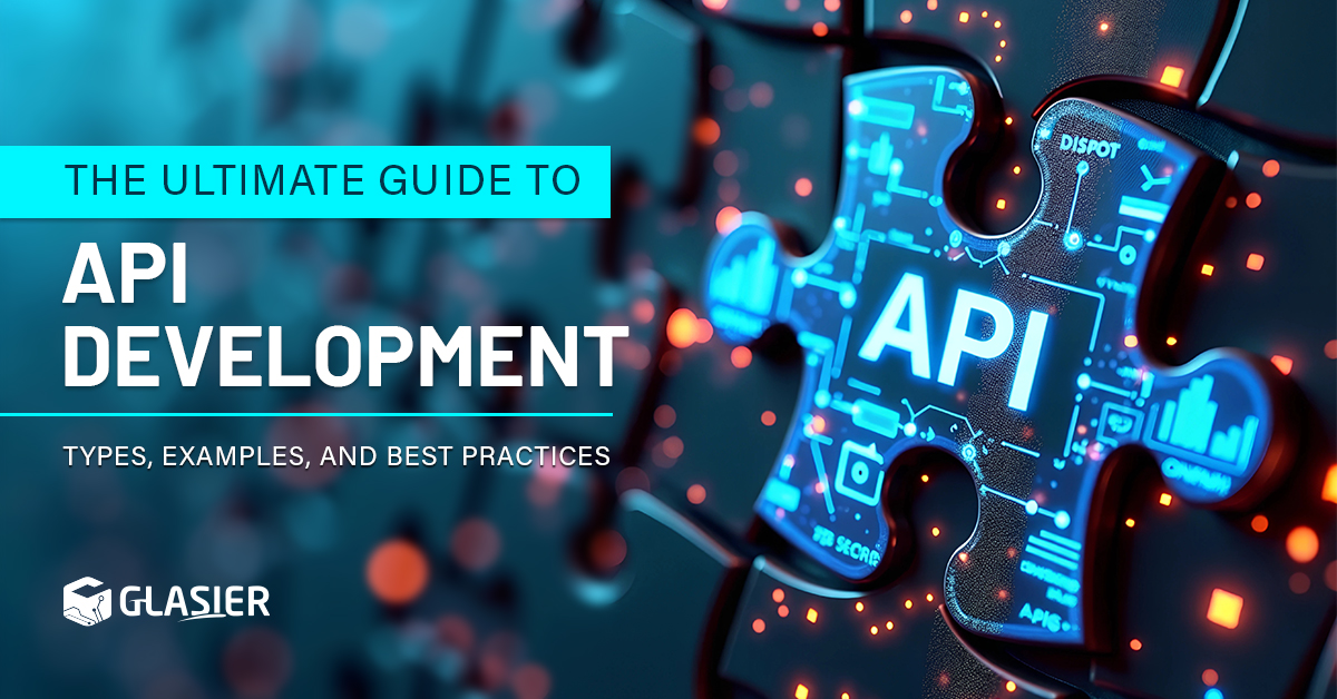 The Ultimate Guide to API Development: Types, Examples, and Best Practices