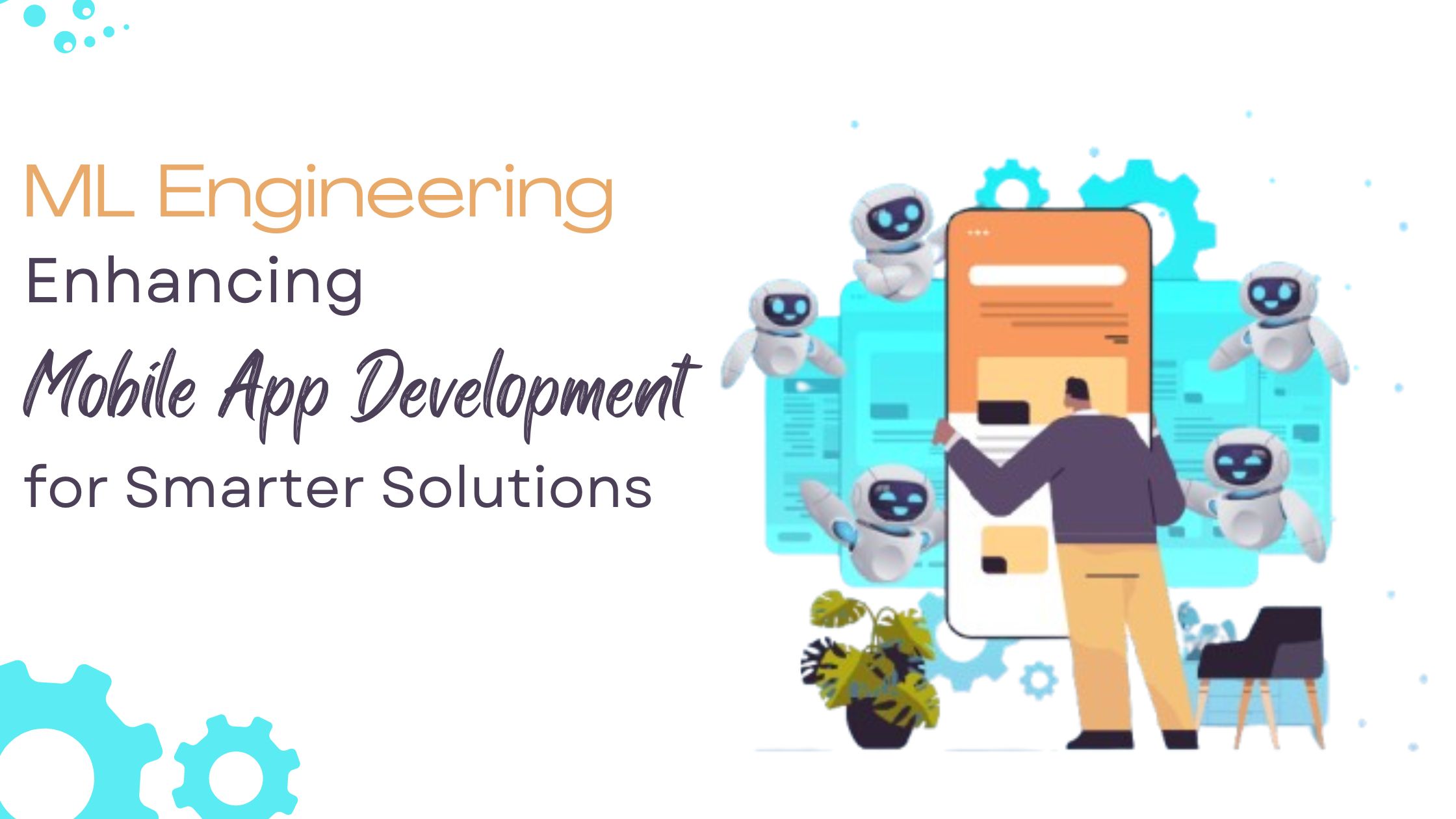 ML Engineering Enhancing Mobile App Development for Smarter Solutions - SoftProdigy