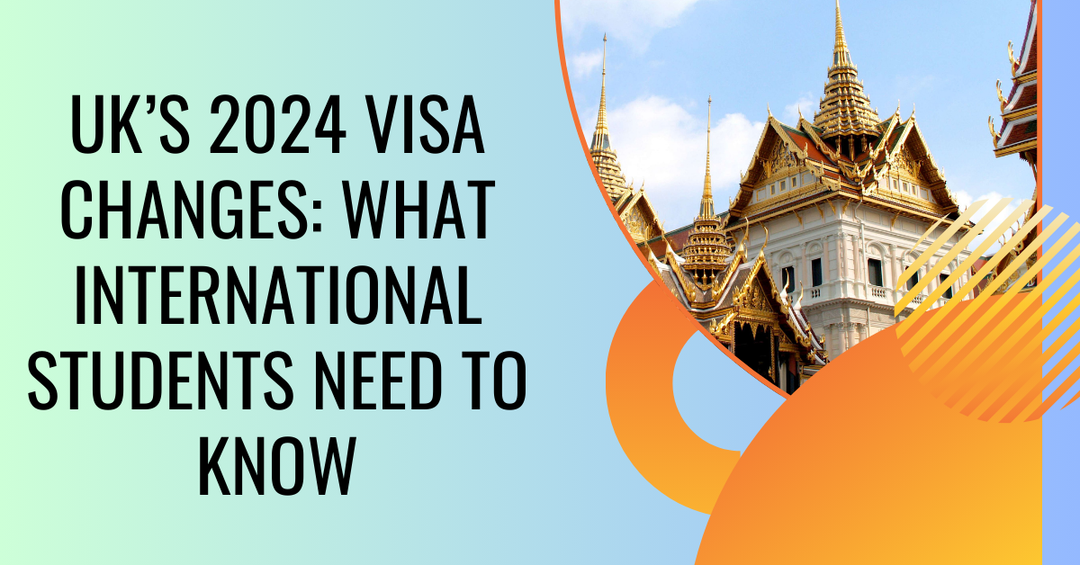 UK’s 2024 Visa Changes: What International Students Need to Know