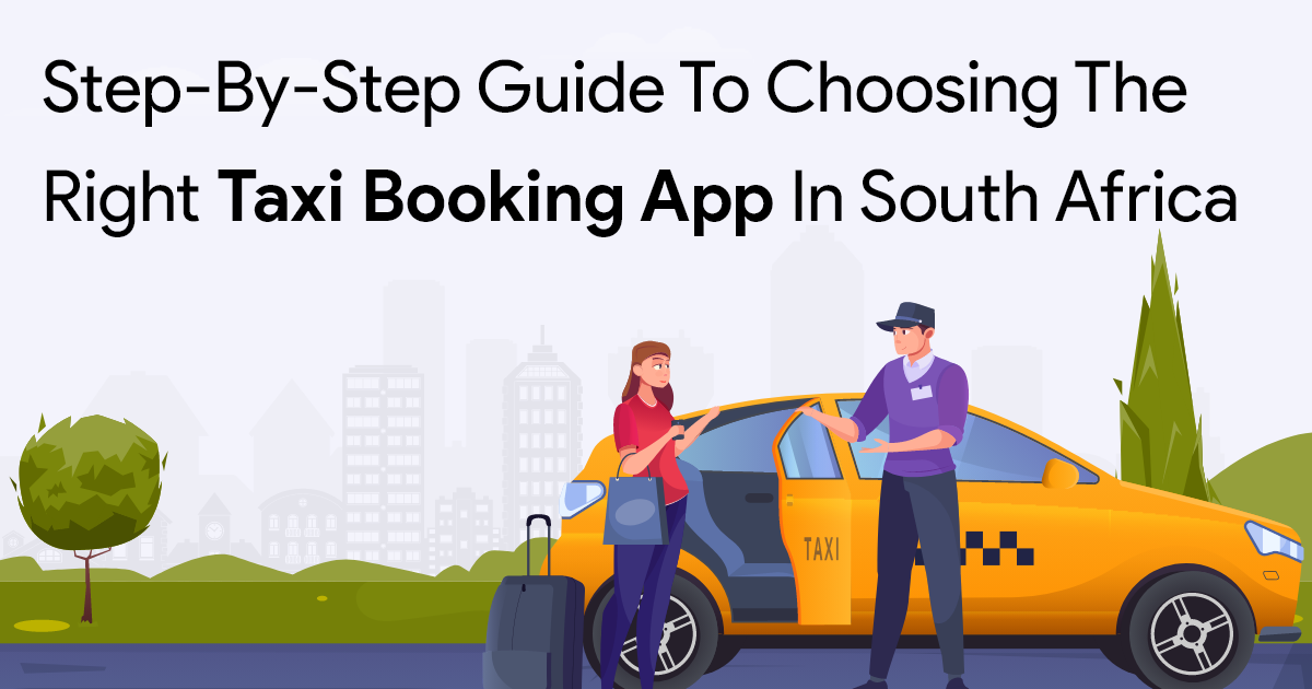 On Demand App Development: Step-by-Step Guide to Choosing the Right Taxi Booking App in South Africa