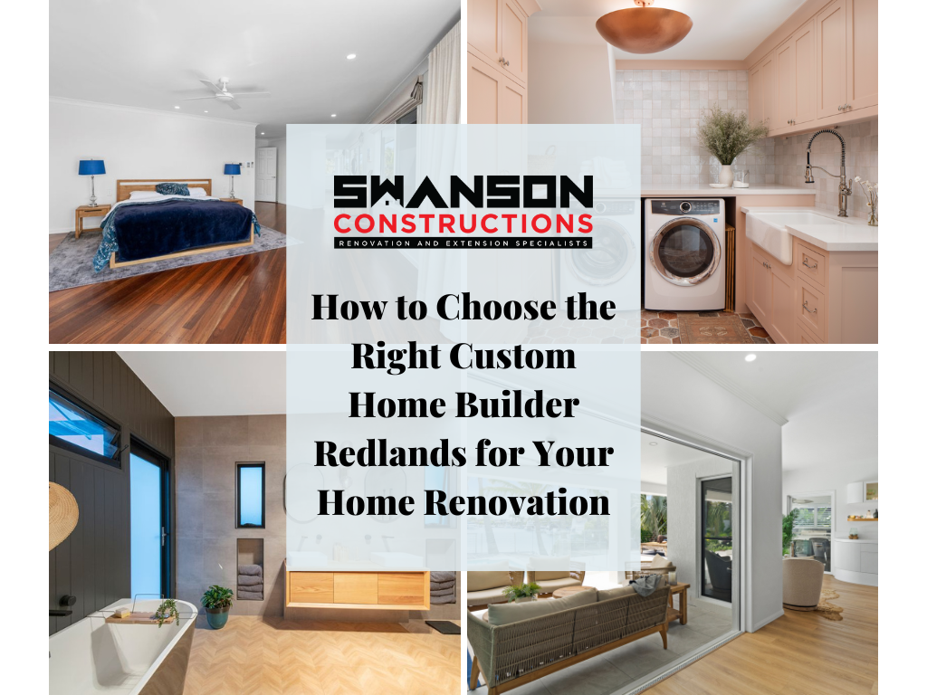 How to Choose the Right Custom Home Builder Redlands for Your Home Renovation