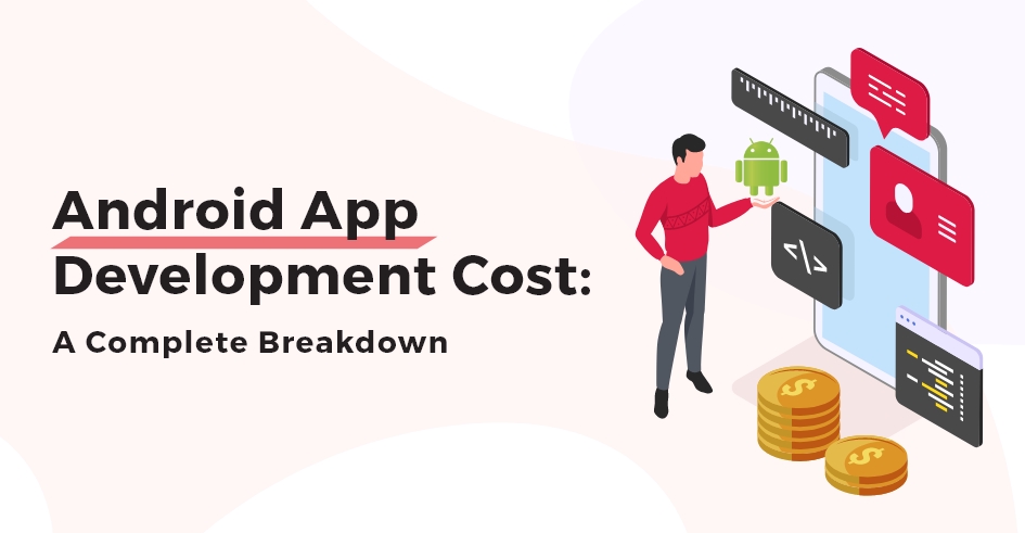 Android App Development Cost in 2024: A Complete Breakdown