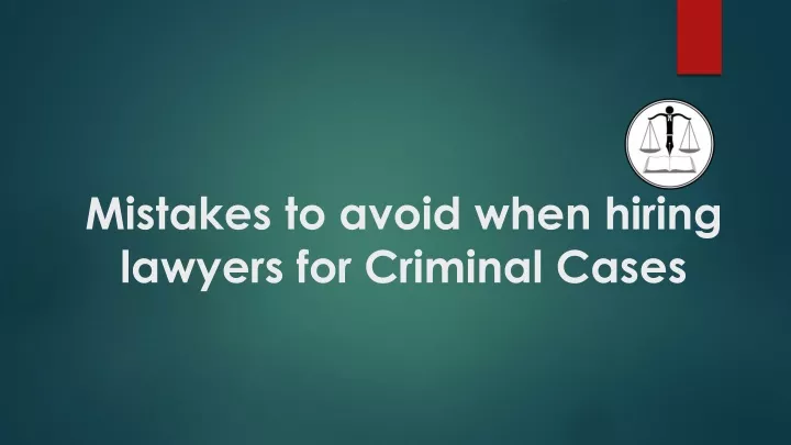 PPT - Mistakes to avoid when hiring lawyers for Criminal Cases PowerPoint Presentation - ID:13550383