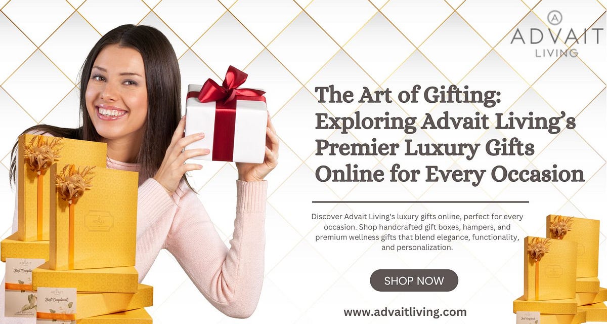 The Art of Gifting: Luxury Gifts for Every Occasion | by Advait Living | Sep, 2024 | Medium