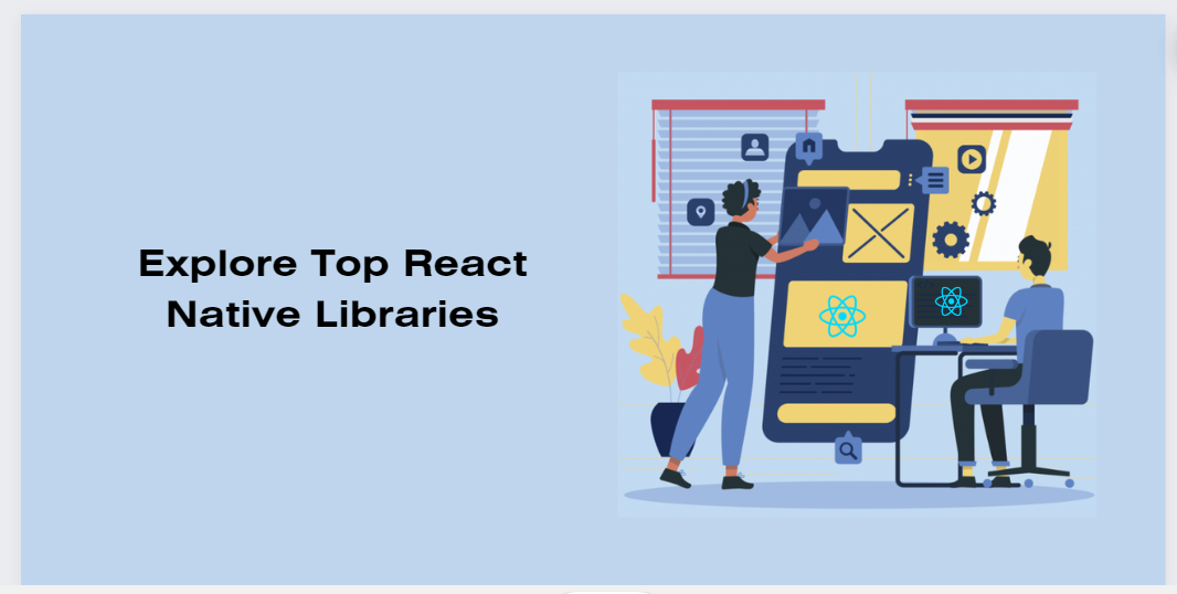 Exploring the Ecosystem: Libraries to Boost Your React Native App