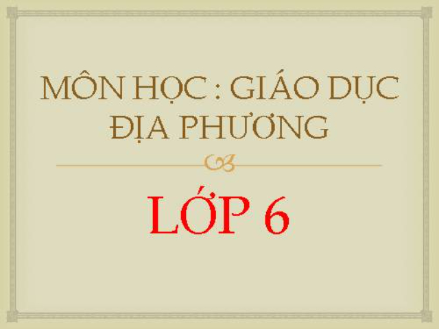 Tải bộ tài liệu giáo dục địa phương lớp 6 PDF đầy đủ nhất