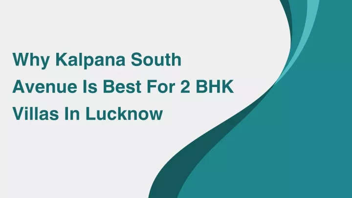 PPT - Why Kalpana South Avenue Is Best For 2 BHK Villas In Lucknow PowerPoint Presentation - ID:13607338