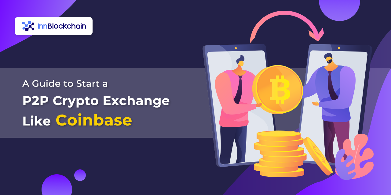 A Guide to Start a P2P Crypto Exchange Like Coinbase