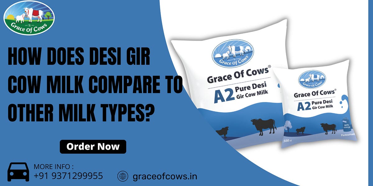 How Does Desi Gir Cow Milk Compare to Other Milk Types? | by Grace Of Cows | Sep, 2024 | Medium