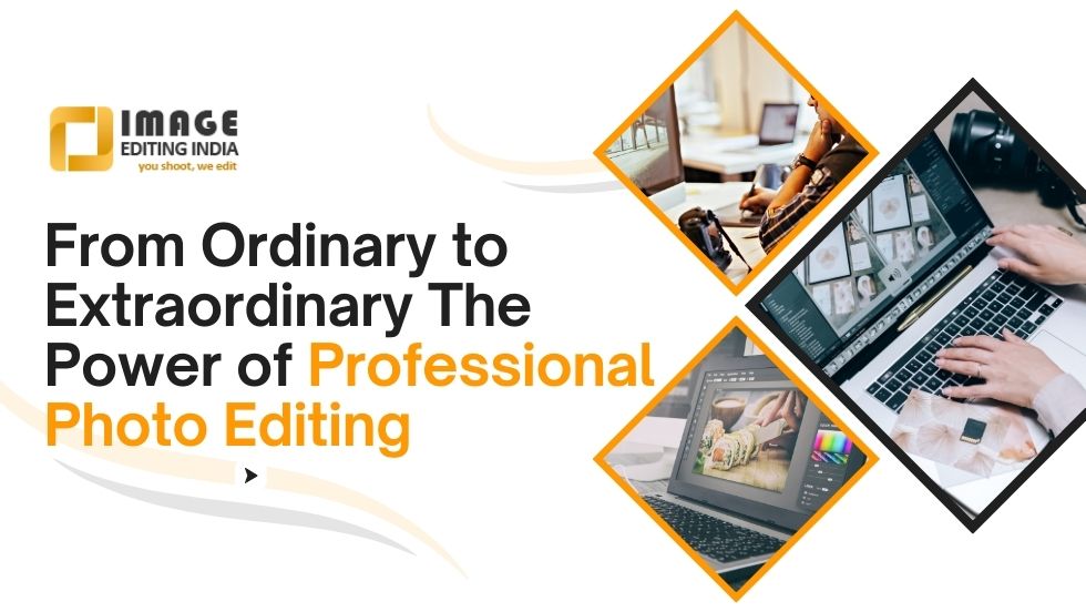 From Ordinary to Extraordinary: The Power of Professional Photo Editing | Free Guest Posting