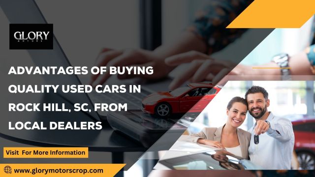 Advantages of Buying Quality Used Cars in Rock Hill, SC, from Local Dealers