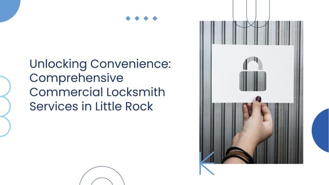 Unlocking Convenience - Comprehensive Commercial Locksmith Services in Little Rrock | PPT