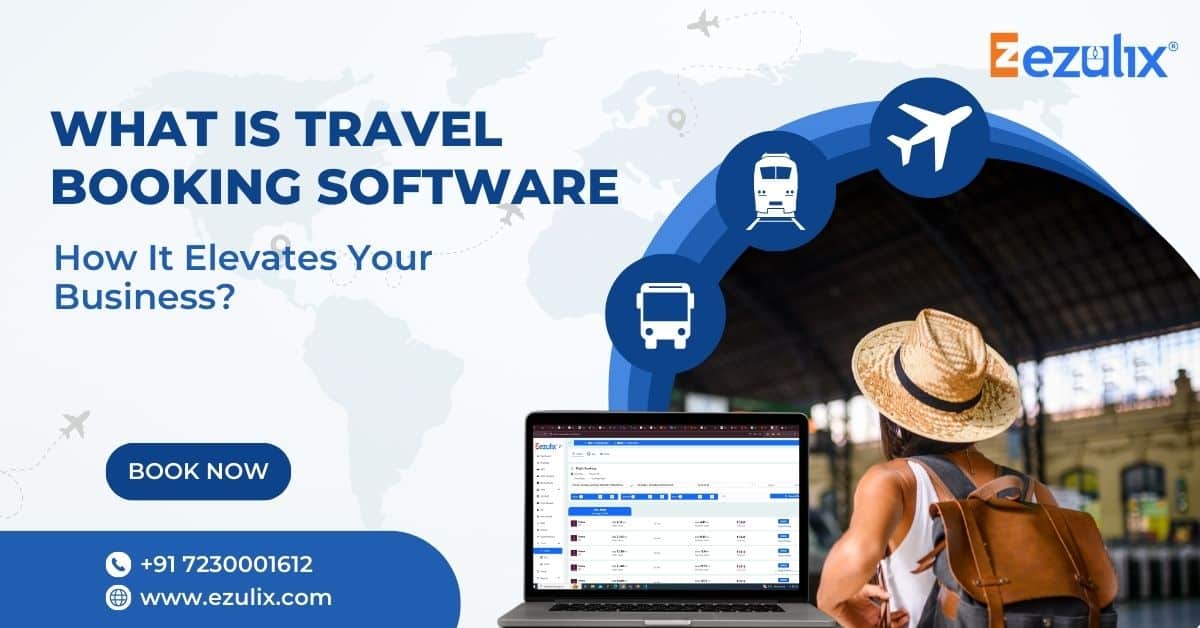 What is Travel Booking Software | How It Elevates Your Business?