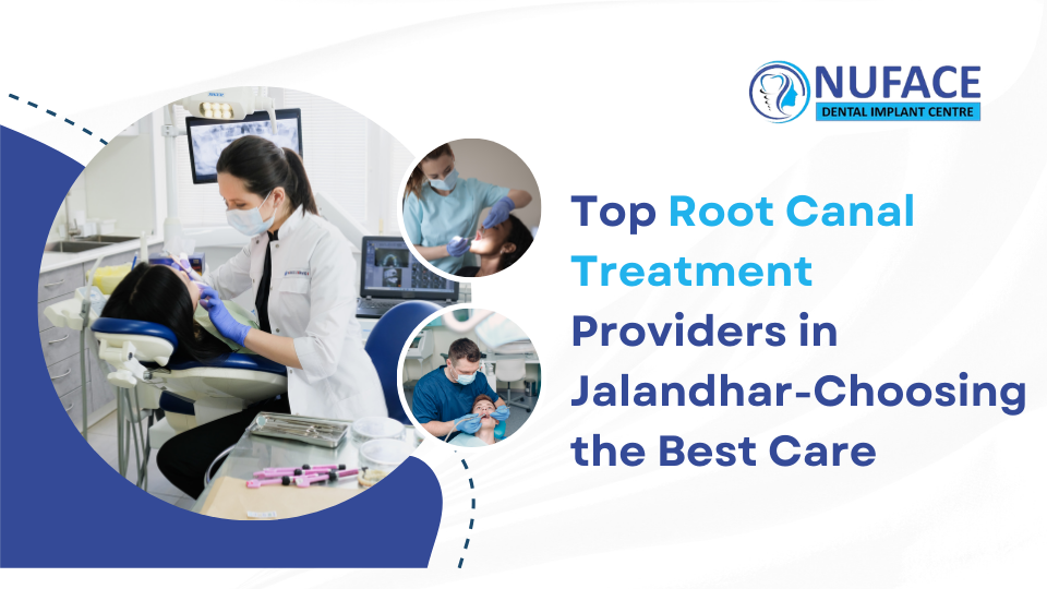 Top Root Canal Treatment in Jalandhar-Choosing the Best Care