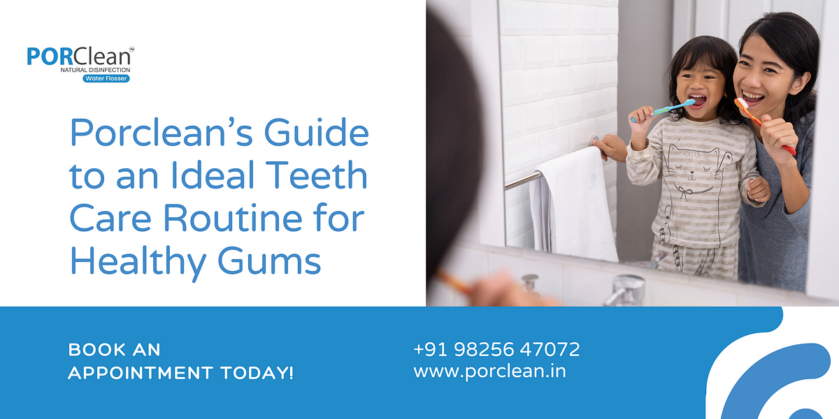 Porclean's Guide to an Ideal Teeth Care Routine for Healthy Gums | Medium