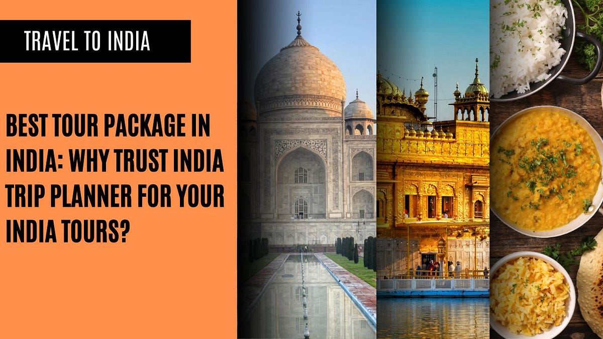 Best Tour Package in India: Why Trust India Trip Planner for Your India Tours? | by Indiatripplanners | Oct, 2024 | Medium