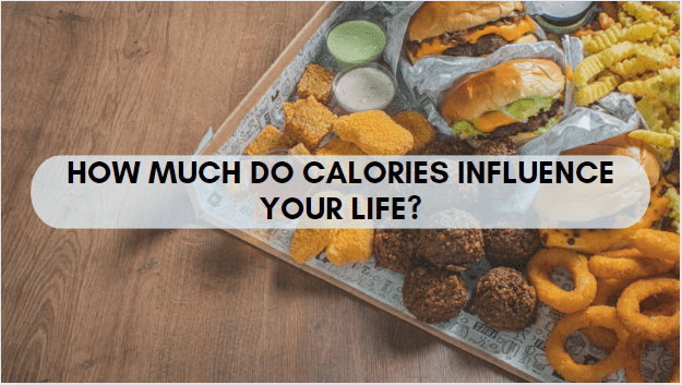 How much do calories influence your life?