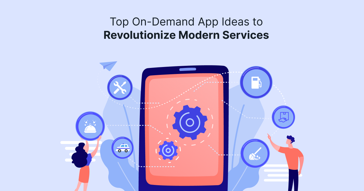 Technology: Top On-Demand App Ideas to Revolutionize Modern Services