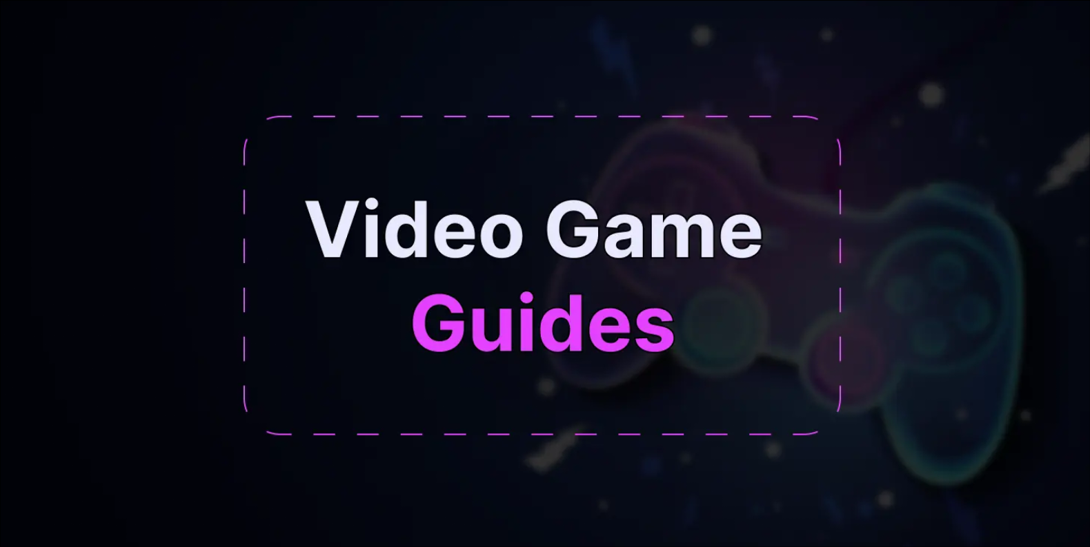 Mastering Your Games: The Power of Video Game Guides - Latest Business New | Submit Blogs, Articles, and Guest Posts