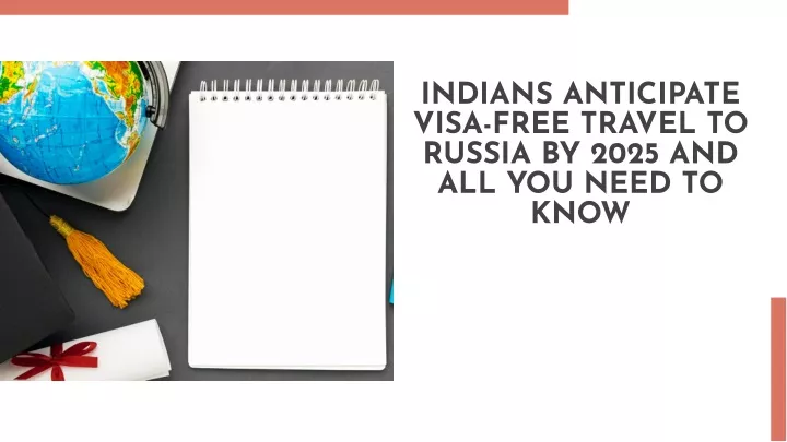 Indians Anticipate Visa-Free Travel to Russia by 2025 and All You Need to Know