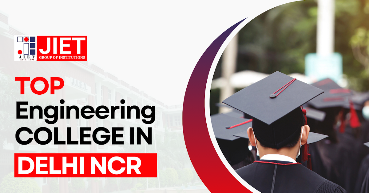 Top Engineering Colleges in Delhi NCR: Your Guide to the Best Institutions and Opportunities