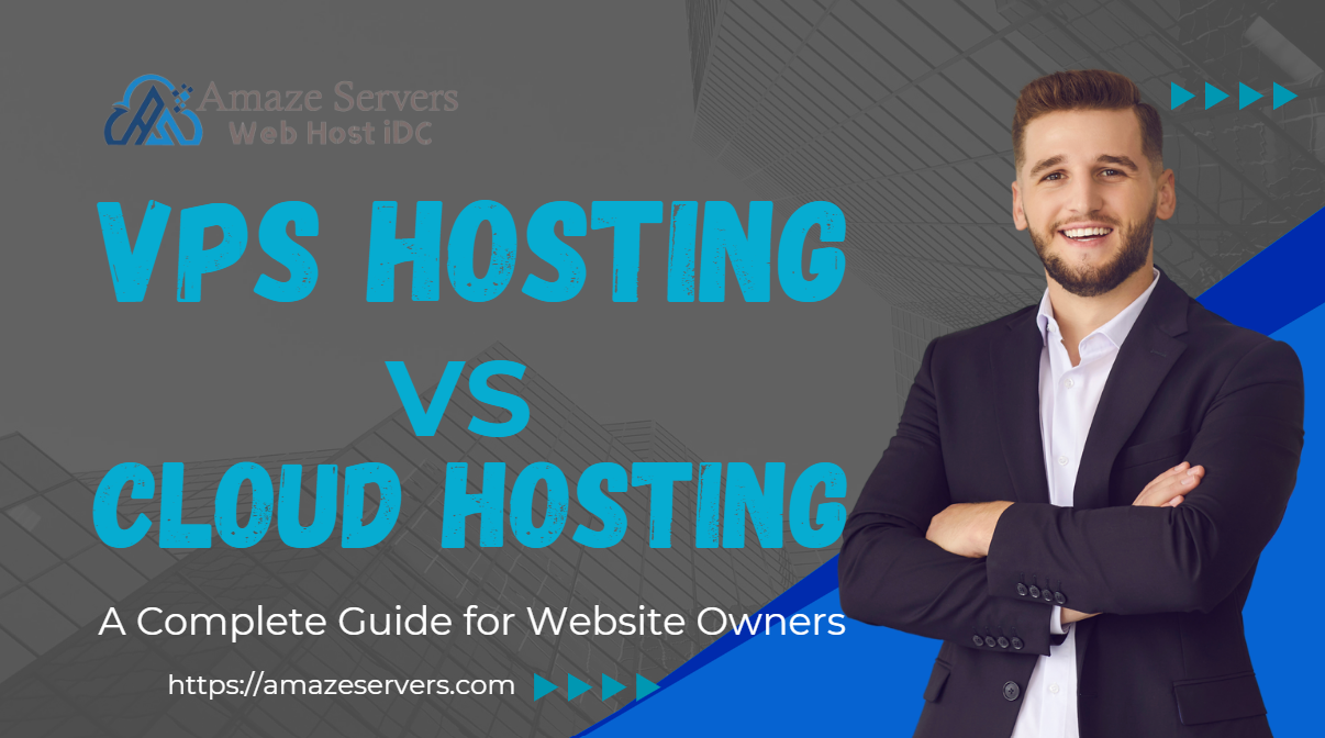 VPS Hosting vs Cloud Hosting: Which is Right for Your Website?