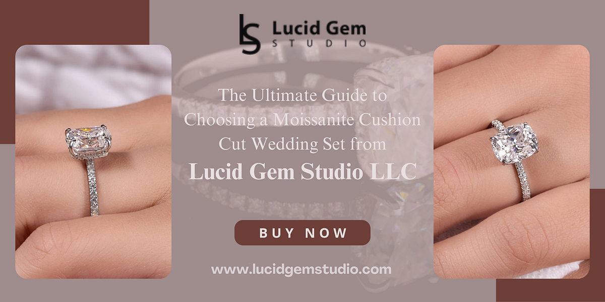 The Ultimate Guide to Choosing a Moissanite Cushion Cut Wedding Set from Lucid Gem Studio LLC | by LucidGemStudio | Oct, 2024 | Medium