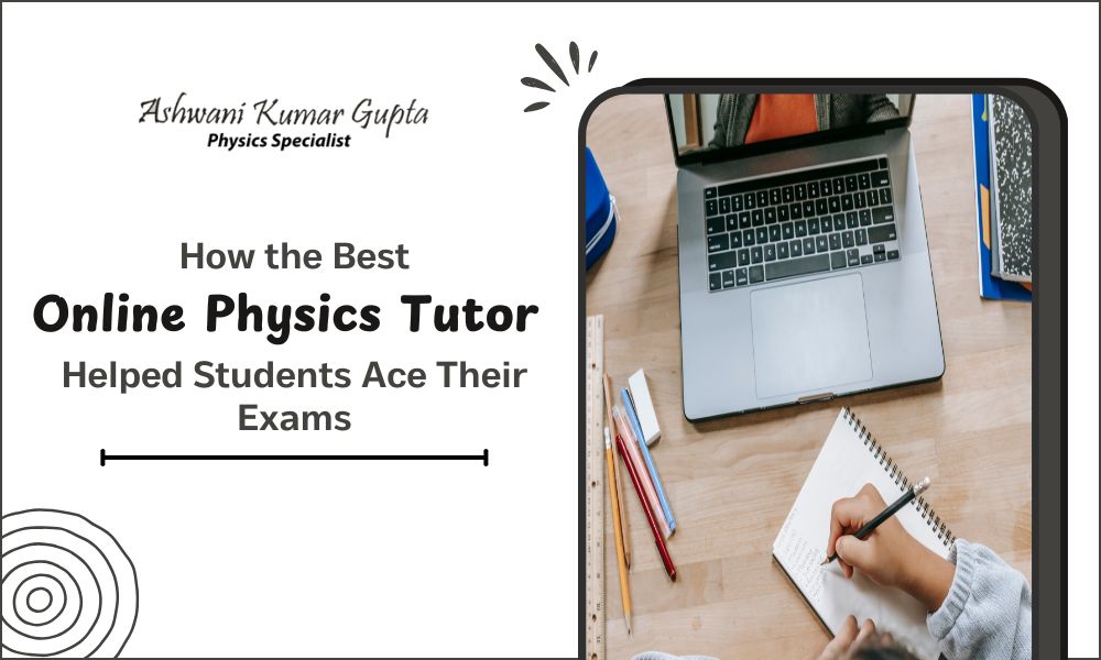 How the Best Online Physics Tutor Helped Students Ace Their Exams – PhysicsHomeTuition