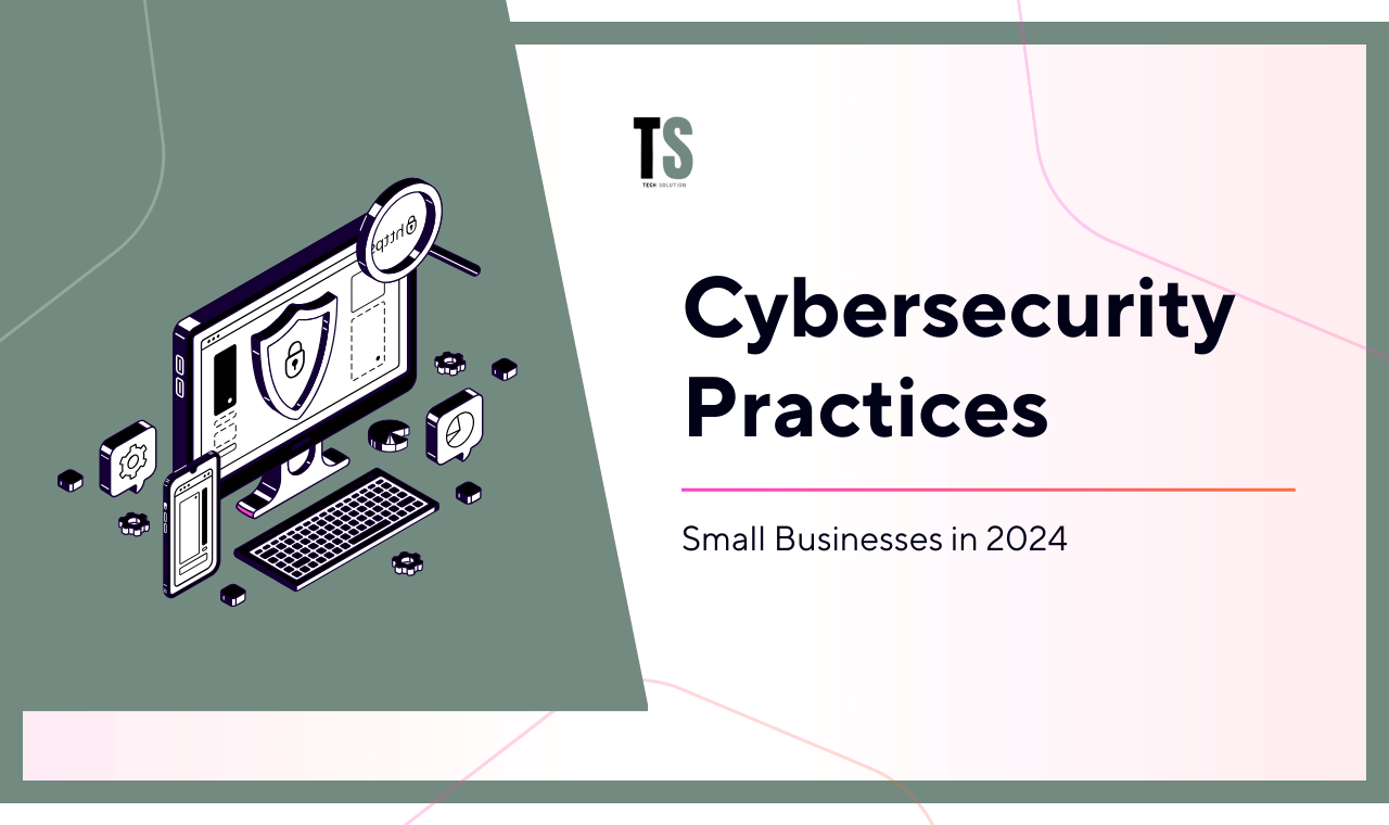 Best Cybersecurity Practices for Small Businesses in 2024