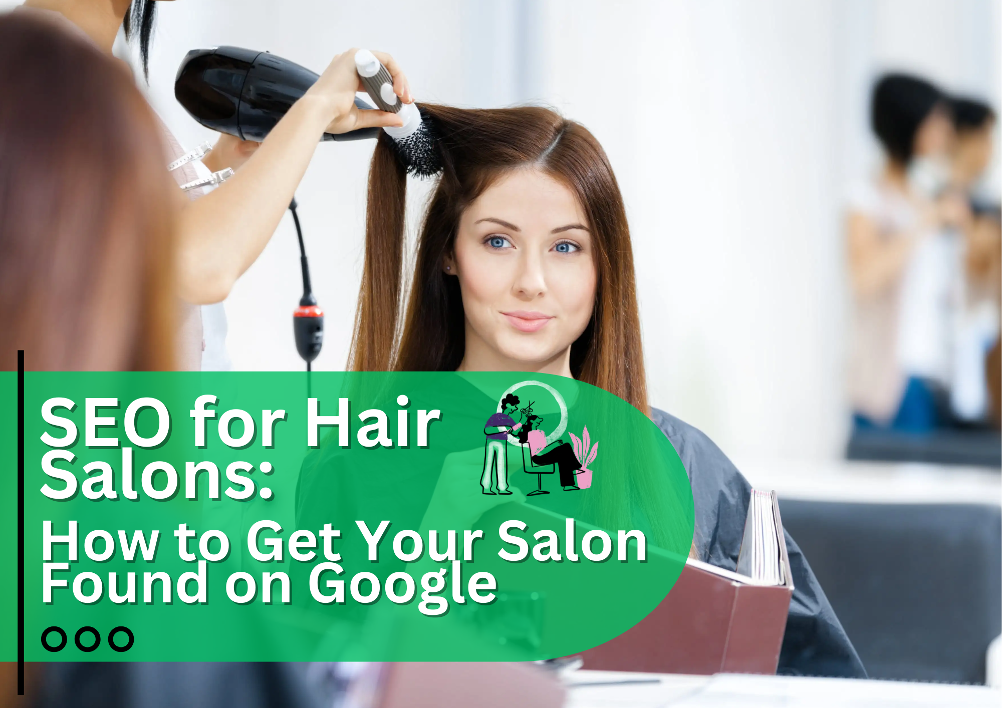 SEO for Hair Salons: How to Get Your Salon Found on Google