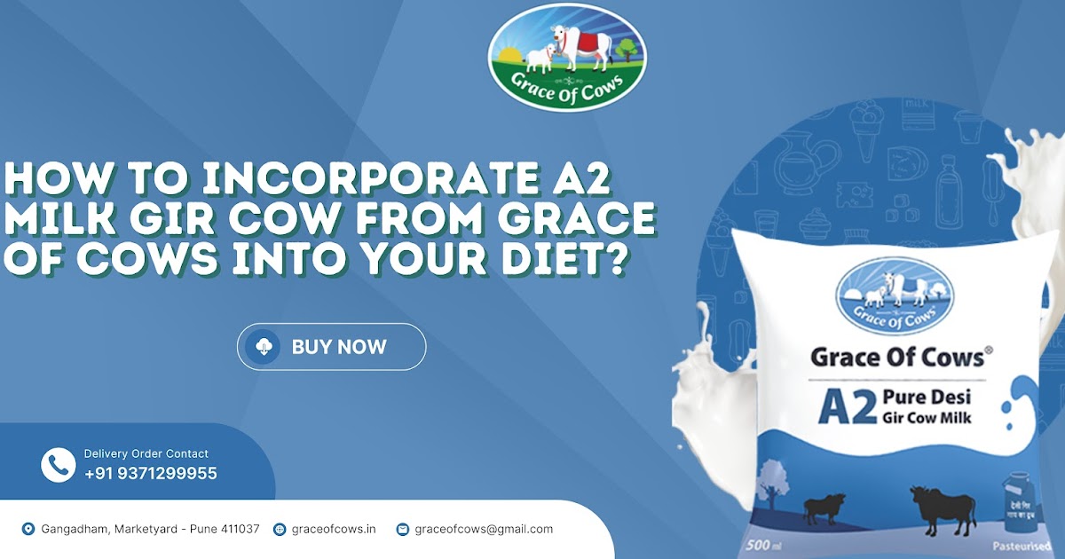 How to Incorporate A2 Milk Gir Cow from Grace of Cows into Your Diet?