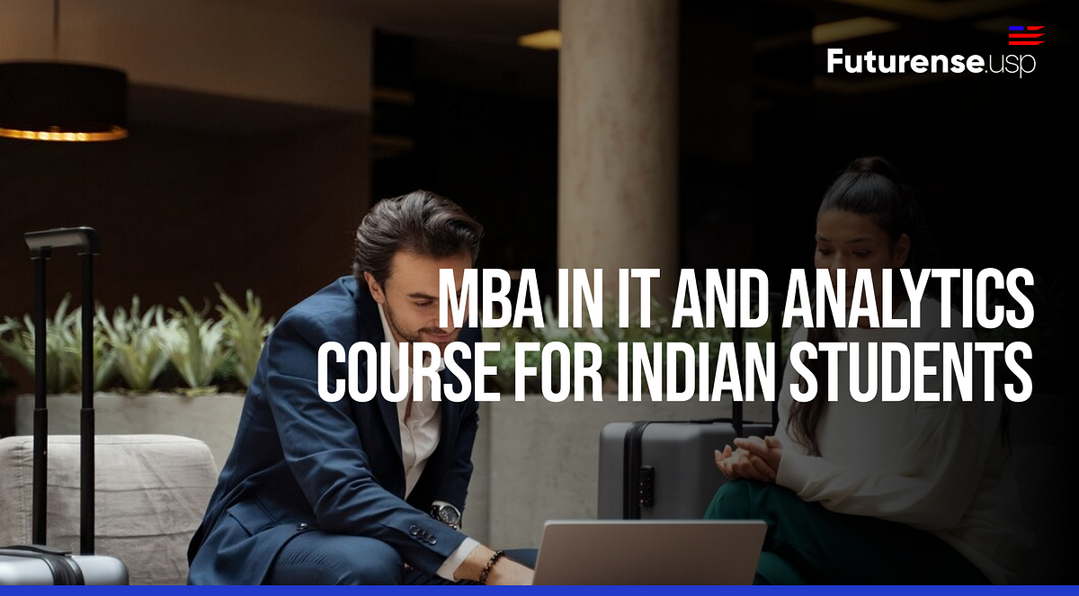 MBA in Information Technology and Analytics Course for Indian Students | by Futurense | Oct, 2024 | Medium