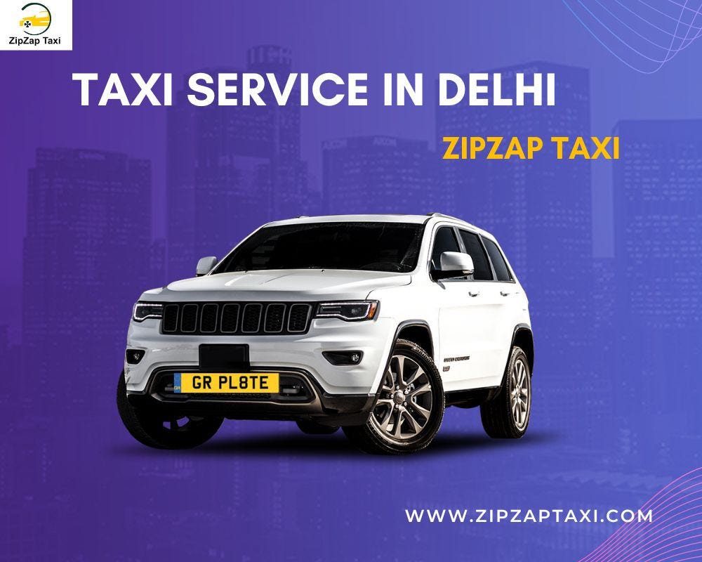 ZipZap Taxi Service in Delhi: Your Ultimate Ride Solution | by Zip Zap Taxi Service | Oct, 2024 | Medium