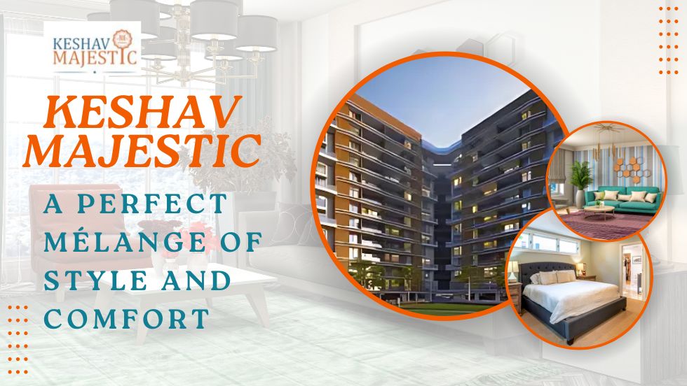 Investment in Keshav Majestic: A Perfect Mélange of Style and Comfort - Keshav Majestic