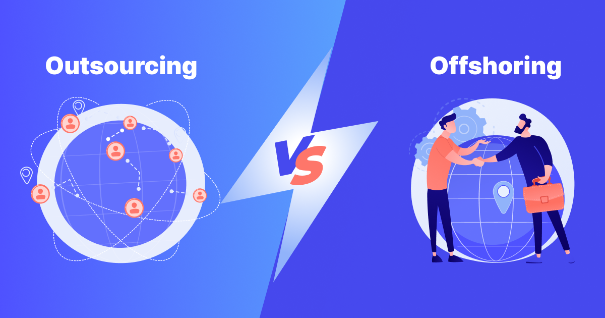 Outsourcing Vs Offshoring: Which Suits Your Need?