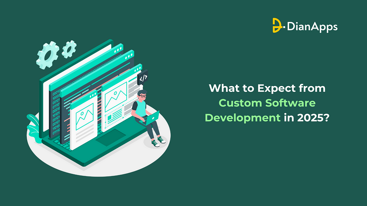 What to Expect from Custom Software Development in 2025? | by DianApps Technologies | Oct, 2024 | Medium