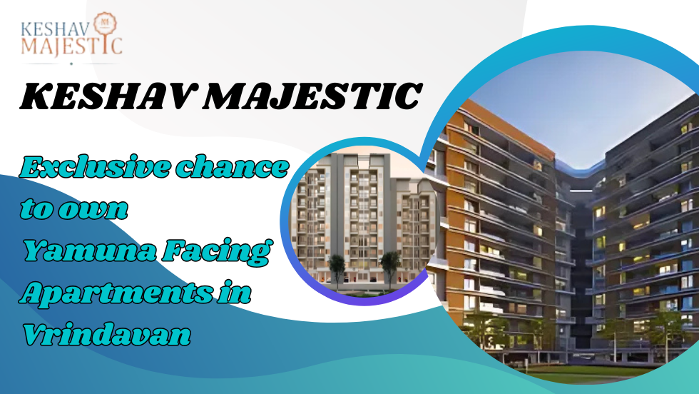 Exclusive chance to own Yamuna Facing Apartments in Vrindavan – Keshav Majestic - Keshav Majestic