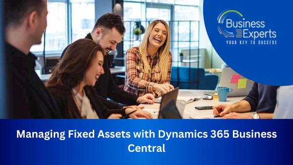 Managing Fixed Assets with Dynamics 365 Business Central | Business Experts Gulf