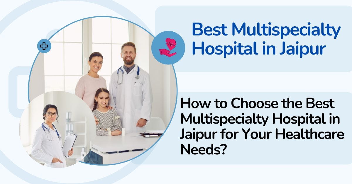 How to Choose the Best Multispeciality Hospital in Jaipur for Your Healthcare Needs? | by Vandanamemorialhospital | Oct, 2024 | Medium