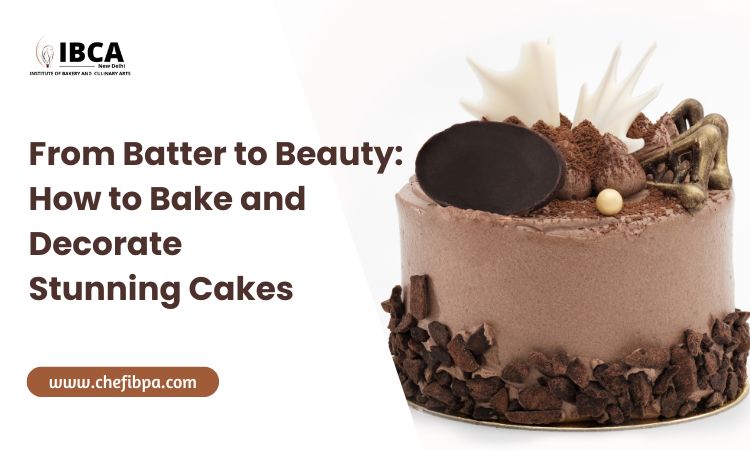 From Batter to Beauty: How to Bake and Decorate Stunning Cakes – ChefIBCA