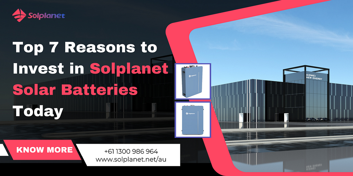 Top 7 Reasons to Invest in Solplanet Solar Batteries Today | by Solplanetproducts | Medium