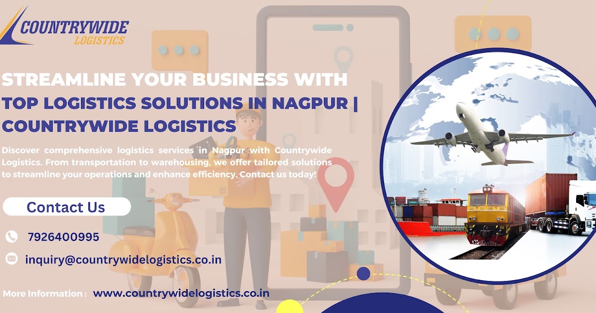 The Advantages of Comprehensive Logistics Services by Countrywide Logistics for Nagpur’s Growing Businesses