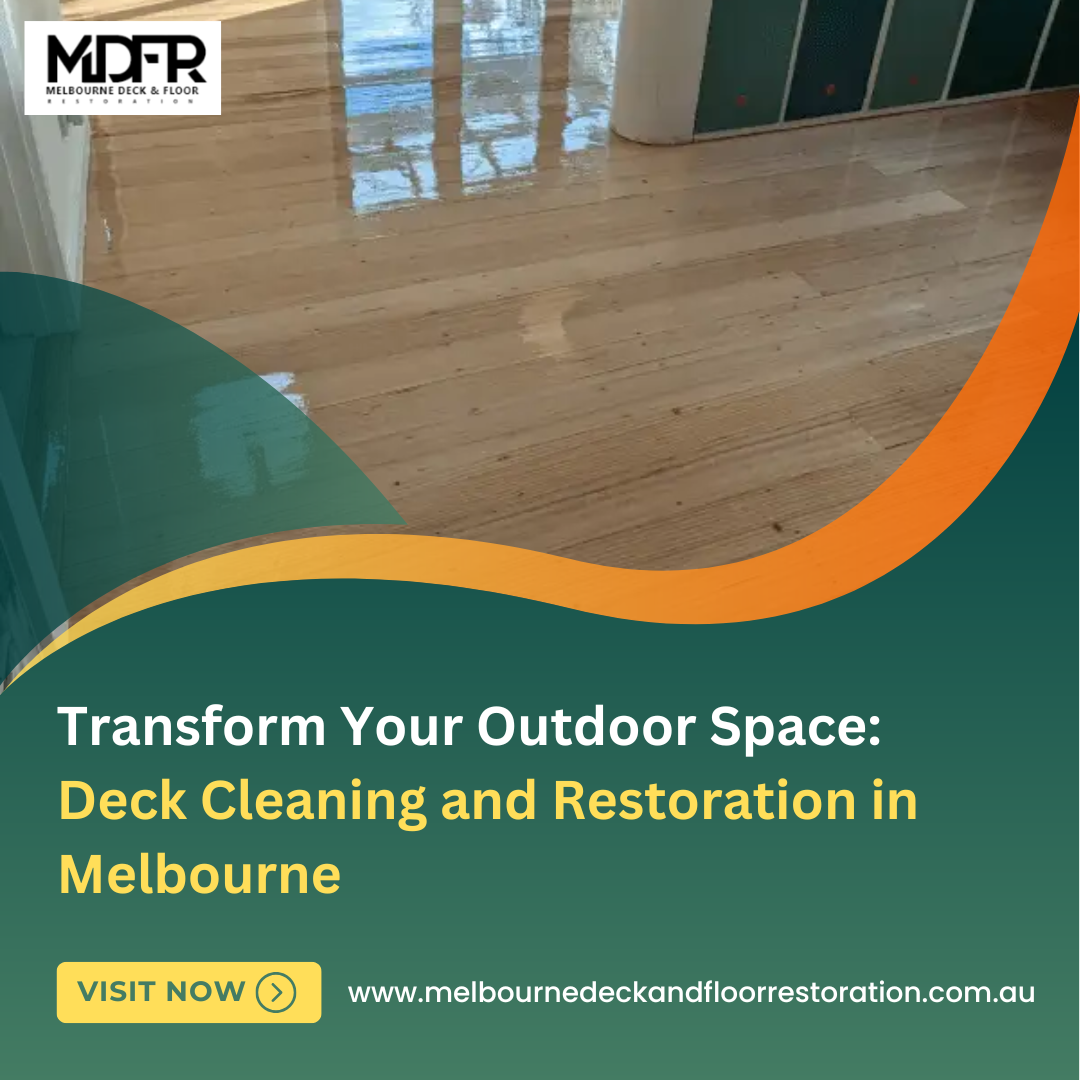 Transform Your Outdoor Space: Deck Cleaning and Restoration in Melbourne | by Melbourne Deck and Floor Restoration | Nov, 2024 | Medium