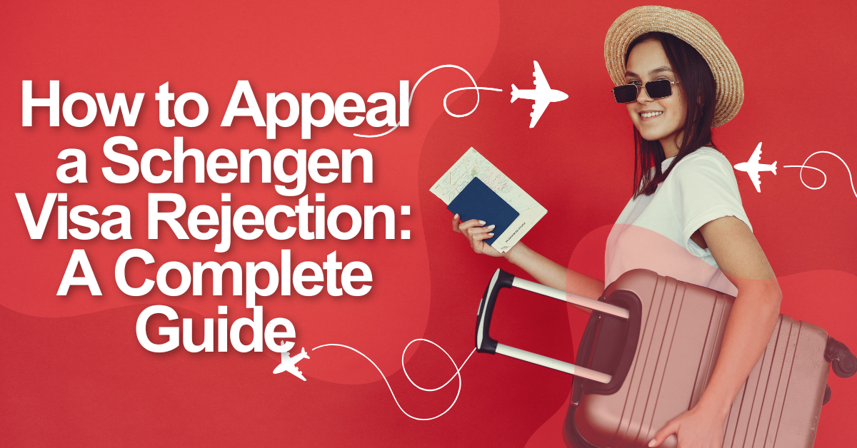 How to Appeal a Schengen Visa Rejection: A Complete Guide