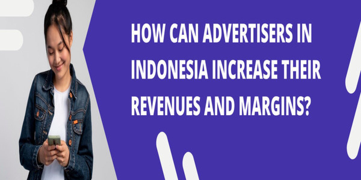 How Can Advertisers in Indonesia Increase Their Revenues and Margins?