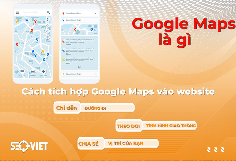 Google Maps là gì? Cách tích hợp Google Maps vào website