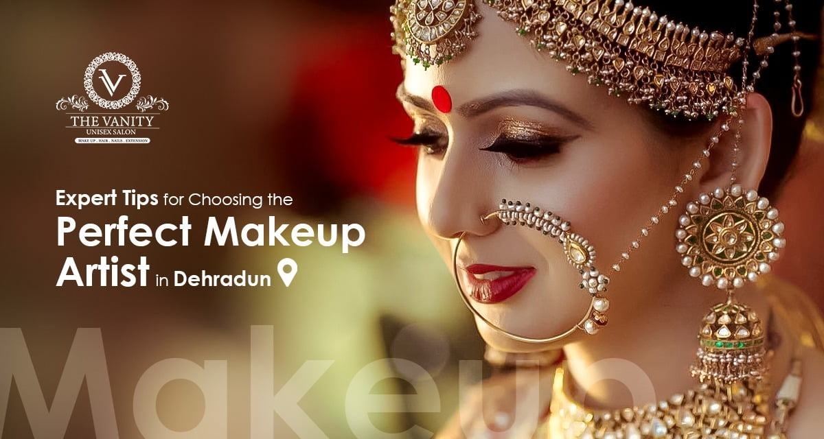 Choosing the Perfect Makeup Artist in Dehradun 2025