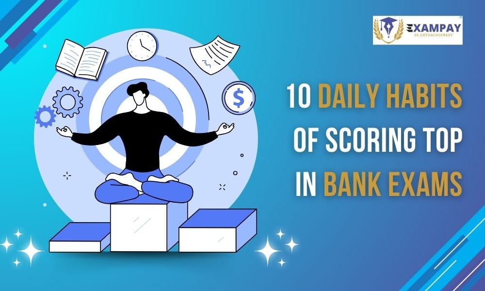 10 Daily Habits of Scoring Top in Bank Exams | by Exampay | Nov, 2024 | Medium