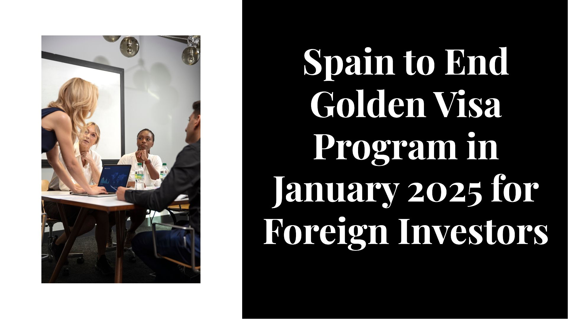 Spain To End Golden Visa Program In January 2025 For Foreign Investors