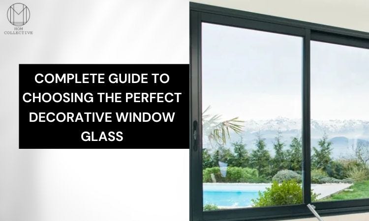 A Complete Guide to Choosing the Perfect Decorative Window Glass | by Hom Collective | Nov, 2024 | Medium